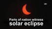 Parts of nation witness solar eclipse