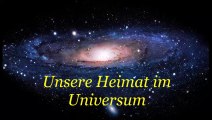 Unsere Heimat im Universum - Teil 1