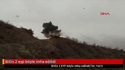 Bitlis 2 eyp böyle imha edilidi