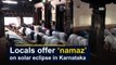 Locals offer 'namaz' on solar eclipse in Karnataka