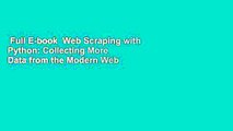Full E-book  Web Scraping with Python: Collecting More Data from the Modern Web  For Online