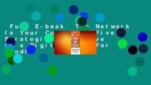 Full E-book  The Network Is Your Customer: Five Strategies to Thrive in a Digital Age  For Kindle
