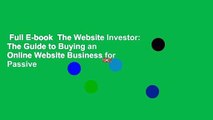 Full E-book  The Website Investor: The Guide to Buying an Online Website Business for Passive