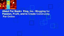 About For Books  Blog, Inc.: Blogging for Passion, Profit, and to Create Community  For Online