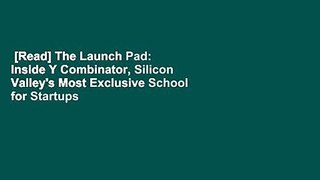 [Read] The Launch Pad: Inside Y Combinator, Silicon Valley's Most Exclusive School for Startups
