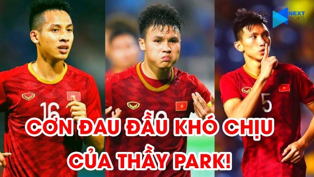 Quang Hải, Văn Hậu, Hùng Dũng - Cơn đau đầu nhức óc của thầy Park trước VCK U23 châu Á | NEXT SPORTS