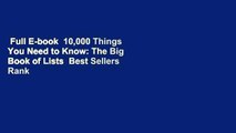 Full E-book  10,000 Things You Need to Know: The Big Book of Lists  Best Sellers Rank : #3