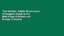 Full Version  Edible Mushrooms: A Forager's Guide to the Wild Fungi of Britain and Europe Complete