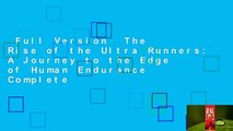 Full Version  The Rise of the Ultra Runners: A Journey to the Edge of Human Endurance Complete