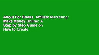 About For Books  Affiliate Marketing: Make Money Online: A Step by Step Guide on How to Create