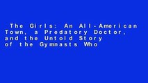 The Girls: An All-American Town, a Predatory Doctor, and the Untold Story of the Gymnasts Who