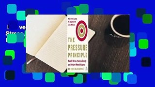 Full version  The Pressure Principle: Handle Stress, Harness Energy, and Perform When It Counts