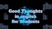 good thoughts,good thoughts for students,english thoughts,good thoughts in english,motivation thoughts,good quoted ,thoughts of the day,quotes of the day,motivational thoughts,