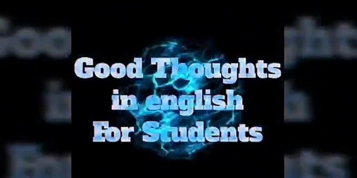 good thoughts,good thoughts for students,english thoughts,good thoughts in english,motivation thoughts,good quoted ,thoughts of the day,quotes of the day,motivational thoughts,