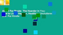 About For Books  The Hoarder in You: How to Live a Happier, Healthier, Uncluttered Life  For Kindle