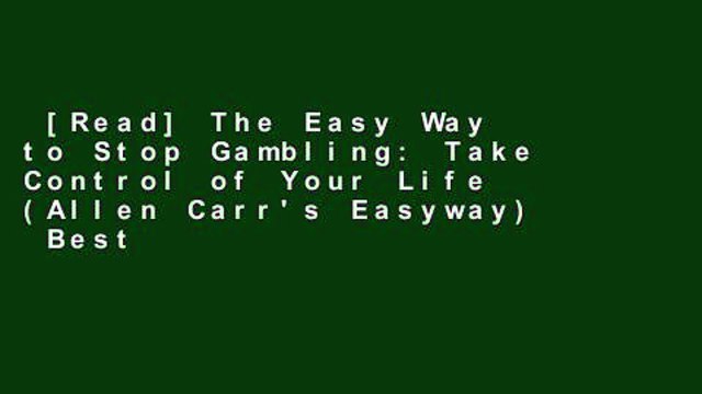 [Read] The Easy Way to Stop Gambling: Take Control of Your Life (Allen Carr's Easyway) Best