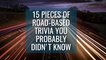 15 Pieces of Road-based Trivia You Probably Didn't Know
