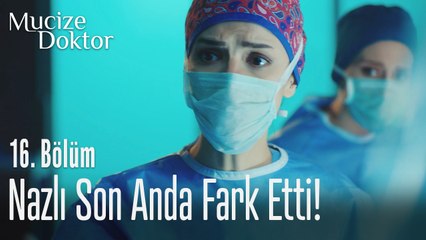 Nazlı son anda fark etti - Mucize Doktor 16. Bölüm