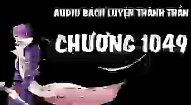 Audio - bách luyện thành thần - chương 1049