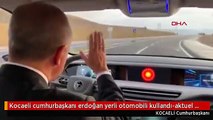 Kocaeli cumhurbaşkanı erdoğan yerli otomobili kullandı-aktuel görüntü