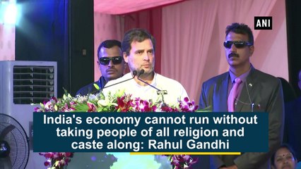 India's economy cannot run without taking people of all religion and caste along: Rahul Gandhi
