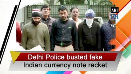 Delhi police busted fake Indian currency note racket