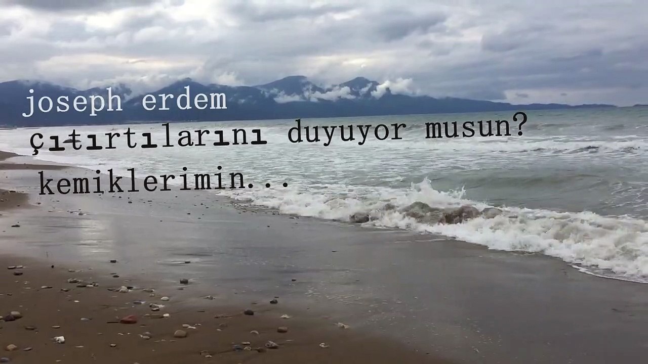 çıtırtılarını duyuyor musun? kemiklerimin... / joseph erdem şiirleri