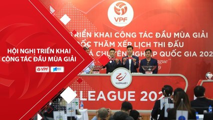 Hội nghị triển khai công tác đầu mùa giải 2020 | Đón chờ những sự đột phá mới | VPF Media