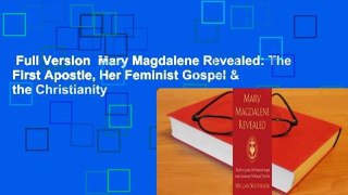Full Version  Mary Magdalene Revealed: The First Apostle, Her Feminist Gospel & the Christianity