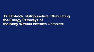 Full E-book  Nutripuncture: Stimulating the Energy Pathways of the Body Without Needles Complete