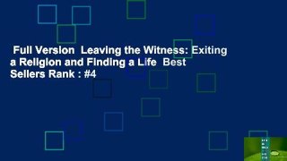 Full Version  Leaving the Witness: Exiting a Religion and Finding a Life  Best Sellers Rank : #4