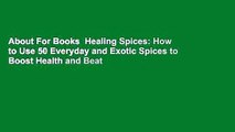 About For Books  Healing Spices: How to Use 50 Everyday and Exotic Spices to Boost Health and Beat