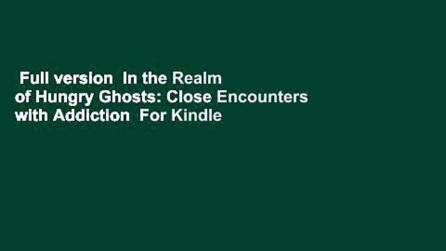 Full version In the Realm of Hungry Ghosts: Close Encounters with Addiction For Kindle