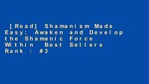 [Read] Shamanism Made Easy: Awaken and Develop the Shamanic Force Within  Best Sellers Rank : #3
