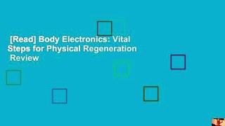 [Read] Body Electronics: Vital Steps for Physical Regeneration  Review