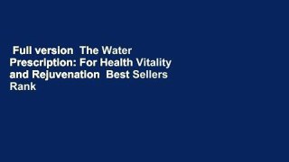 Full version  The Water Prescription: For Health Vitality and Rejuvenation  Best Sellers Rank : #1