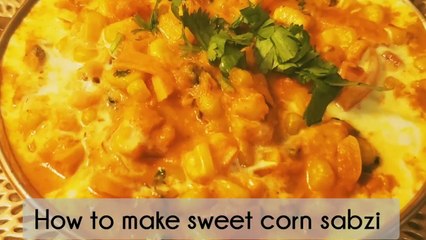 एक बार ये सब्ज़ी खाएंगे तो पनीर खाना भूल जायेगे | How to make sweet corn sabzi |