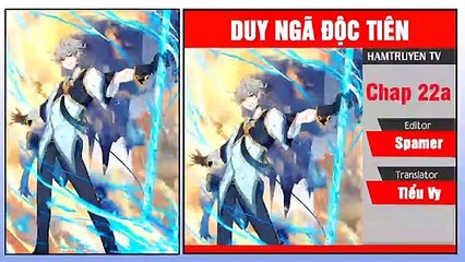 Duy Ngã Độc Tiên Chap 22a