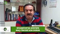 Sivasspor'da Göztepe maçı öncesi son durum