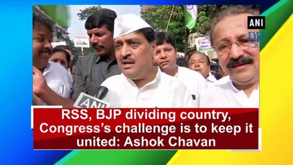 RSS, BJP dividing country, Congress’s challenge is to keep it united: Ashok Chavan