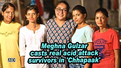 Meghna Gulzar casts real acid attack survivors in 'Chhapaak'