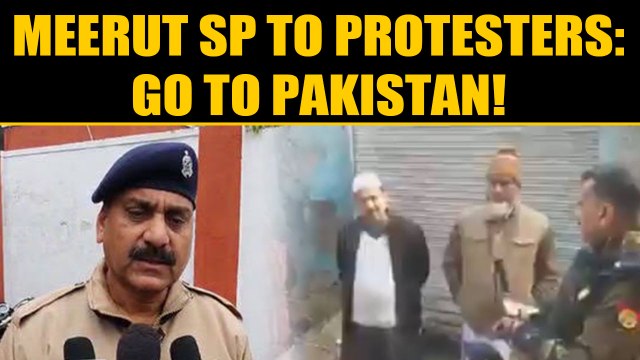 Meerut SP caught on camera telling protesters to 'go to Pakistan' | OneIndia News