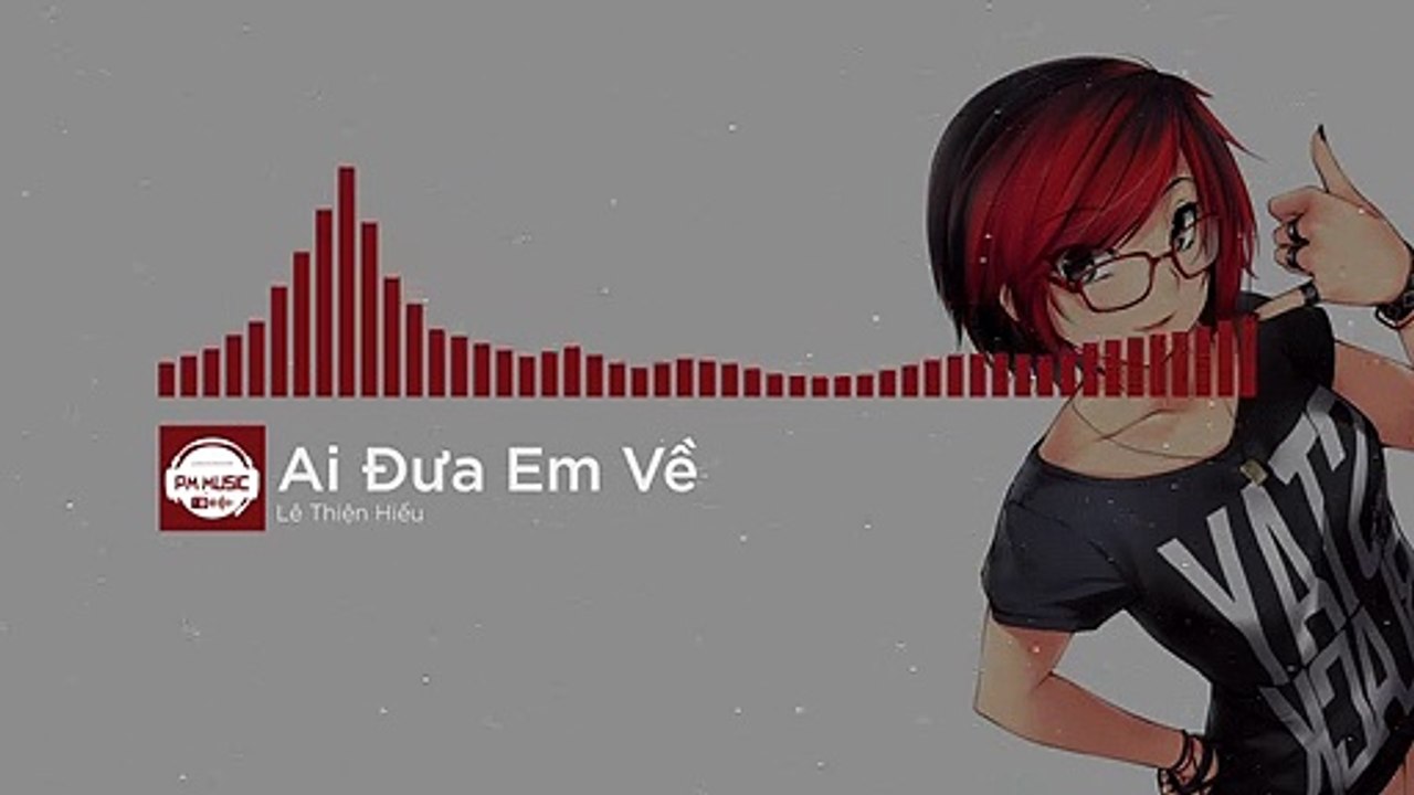 Ai Đưa Em Về (remix) Lê Thiện Hiếu