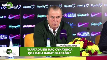 Fatih Terim: "Haftada bir maç oynayına çok daha rahat olacağız"