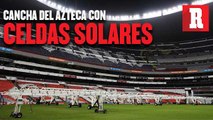 Cancha del Azteca, con celdas solares para estar lista en Final del Apertura 2019