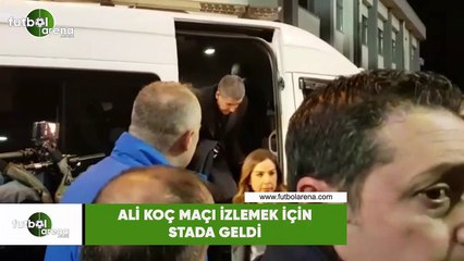 Ali Koç maçı izlemek için stada geldi