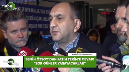 Semih Özsoy'dan Fatih Terim'e cevap! "Zor günler yaşayacaklar"