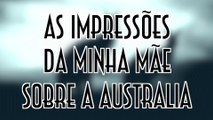 As impressões da minha mãe sobre a Australia - EMVB - Emerson Martins Video Blog 2014