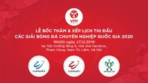 FULL | LỄ BỐC THĂM VÀ XẾP LỊCH THI ĐẤU CÁC GIẢI BÓNG ĐÁ CHUYÊN NGHIỆP QUỐC GIA 2020