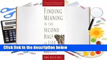Finding Meaning in the Second Half of Life: How to Finally, Really Grow Up Complete